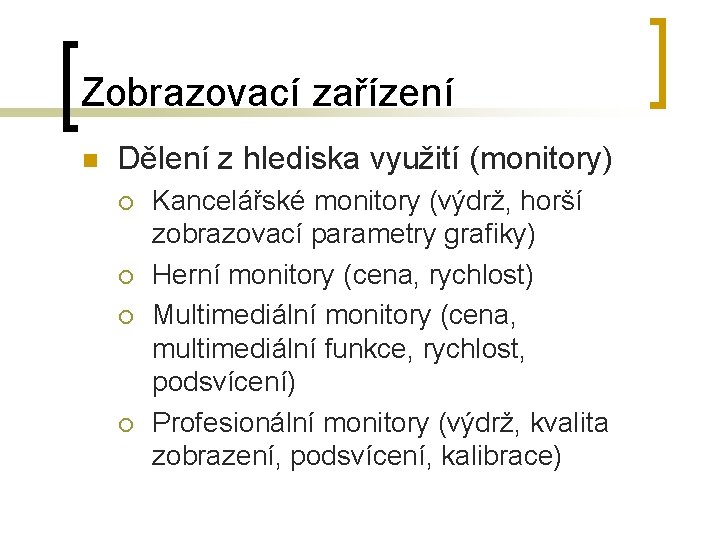 Zobrazovací zařízení n Dělení z hlediska využití (monitory) ¡ ¡ Kancelářské monitory (výdrž, horší