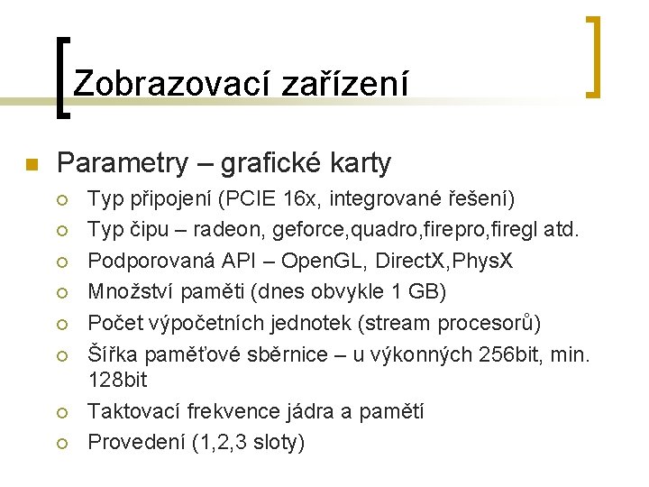 Zobrazovací zařízení n Parametry – grafické karty ¡ ¡ ¡ ¡ Typ připojení (PCIE