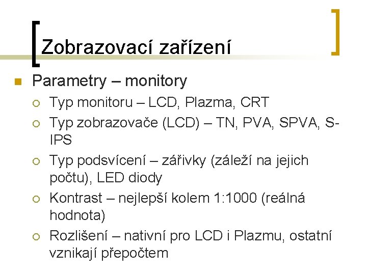 Zobrazovací zařízení n Parametry – monitory ¡ ¡ ¡ Typ monitoru – LCD, Plazma,