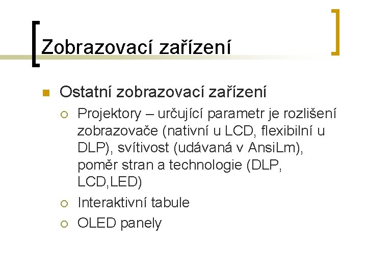 Zobrazovací zařízení n Ostatní zobrazovací zařízení ¡ ¡ ¡ Projektory – určující parametr je