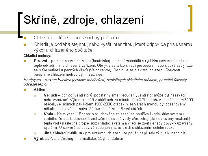 Skříně, zdroje, chlazení n n Chlazení – důležité pro všechny počítače Chladit je potřeba