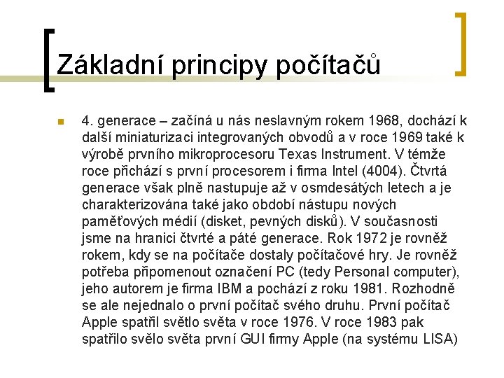 Základní principy počítačů n 4. generace – začíná u nás neslavným rokem 1968, dochází