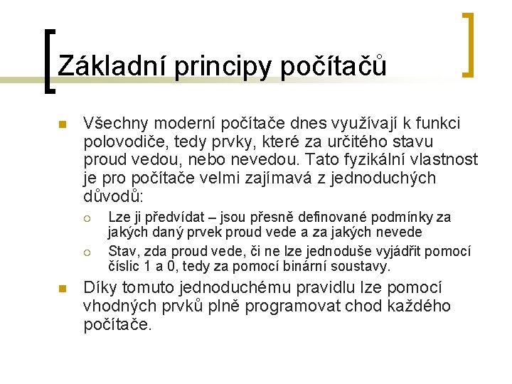 Základní principy počítačů n Všechny moderní počítače dnes využívají k funkci polovodiče, tedy prvky,