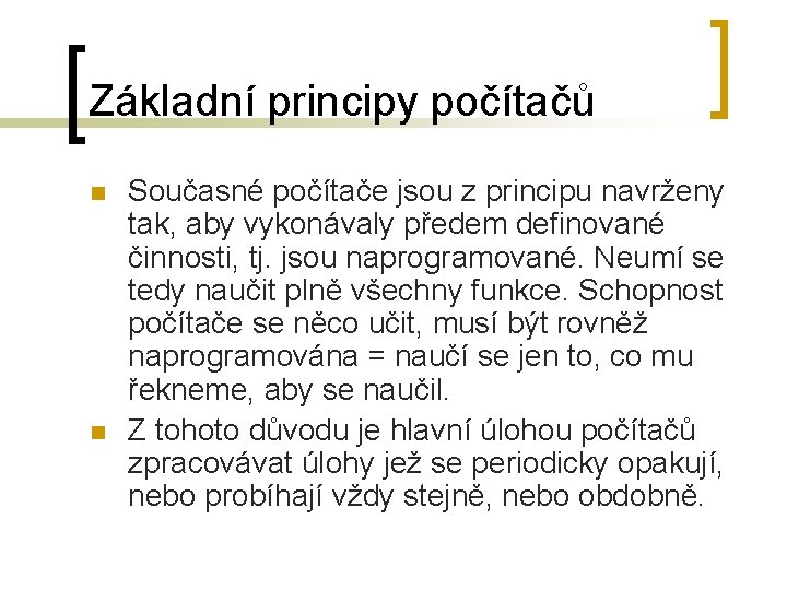 Základní principy počítačů n n Současné počítače jsou z principu navrženy tak, aby vykonávaly