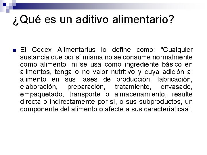 ¿Qué es un aditivo alimentario? n El Codex Alimentarius lo define como: “Cualquier sustancia