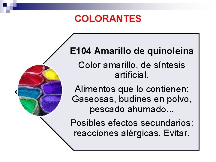 COLORANTES E 104 Amarillo de quinoleína Color amarillo, de síntesis artificial. Alimentos que lo