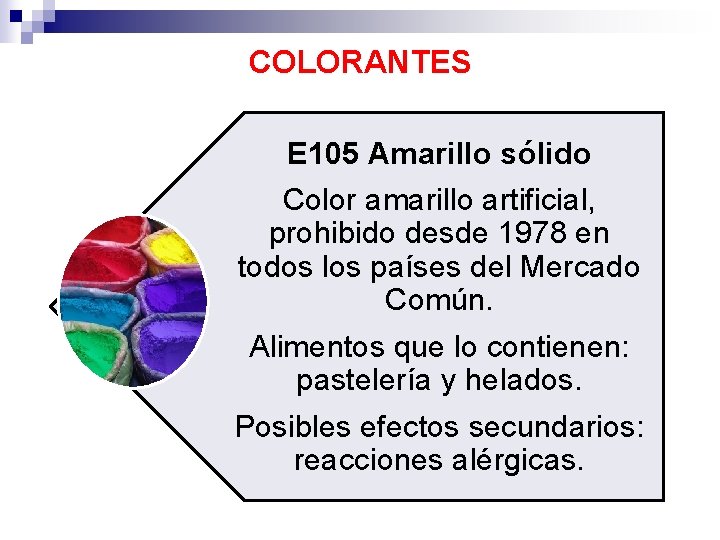 COLORANTES E 105 Amarillo sólido Color amarillo artificial, prohibido desde 1978 en todos los