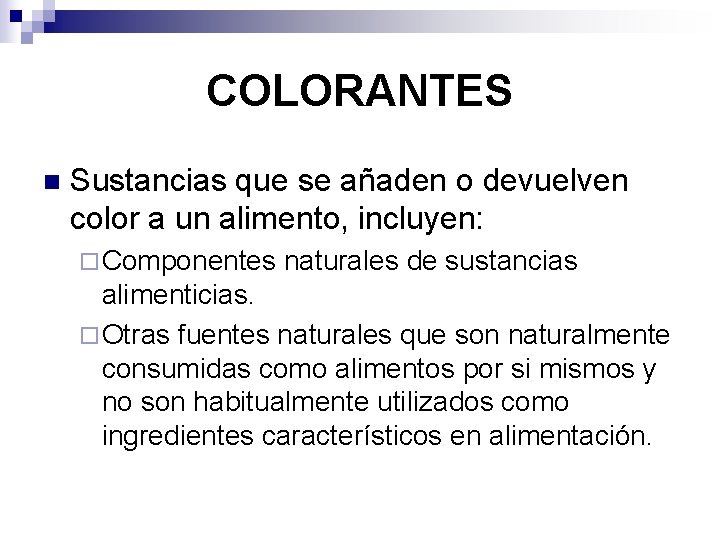 COLORANTES n Sustancias que se añaden o devuelven color a un alimento, incluyen: ¨