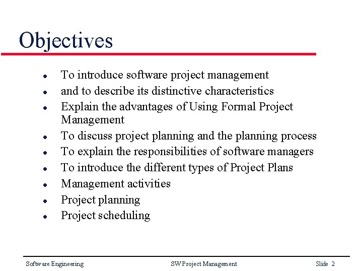 Objectives l l l l l To introduce software project management and to describe