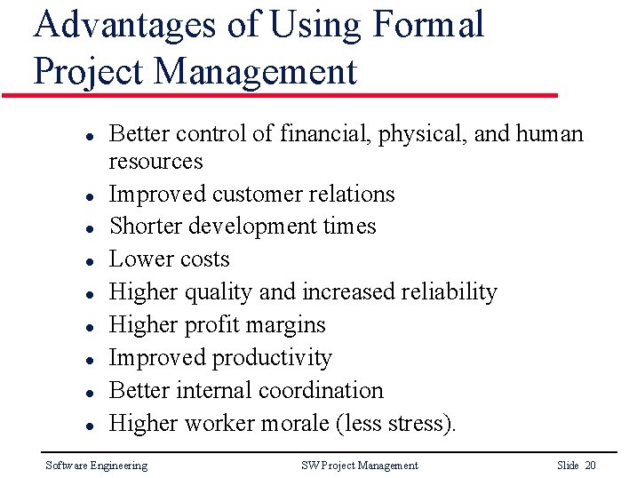 Advantages of Using Formal Project Management l l l l l Better control of