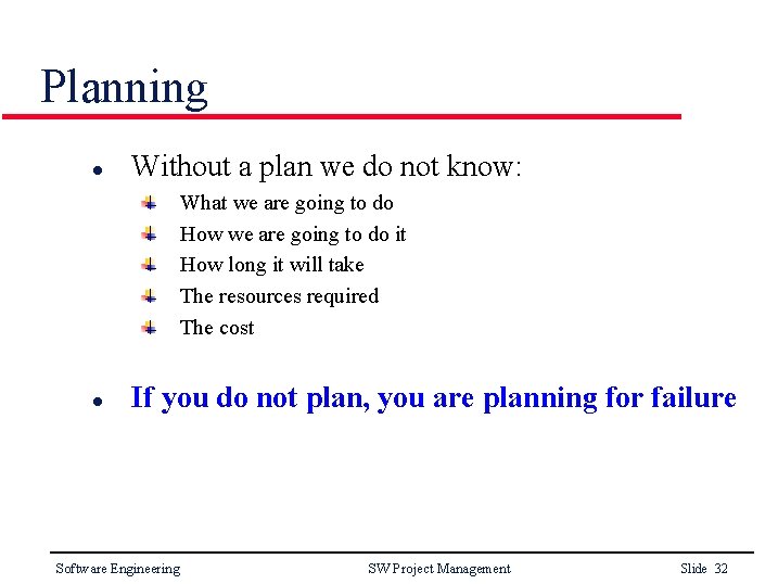 Planning l Without a plan we do not know: What we are going to