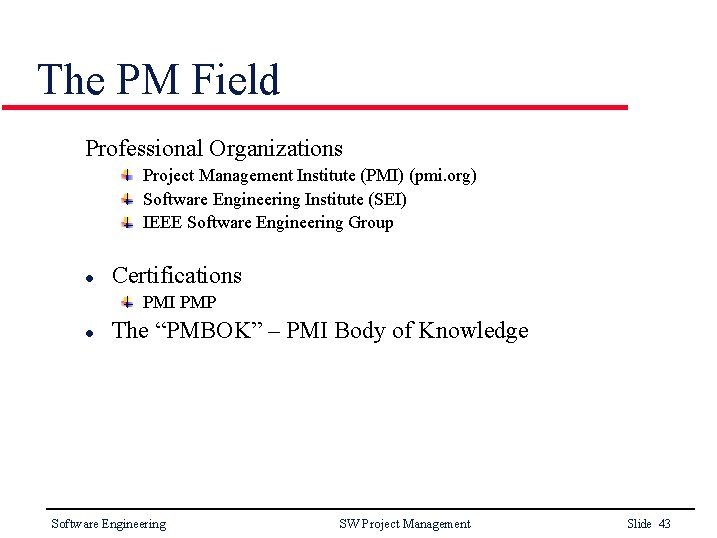 The PM Field Professional Organizations Project Management Institute (PMI) (pmi. org) Software Engineering Institute