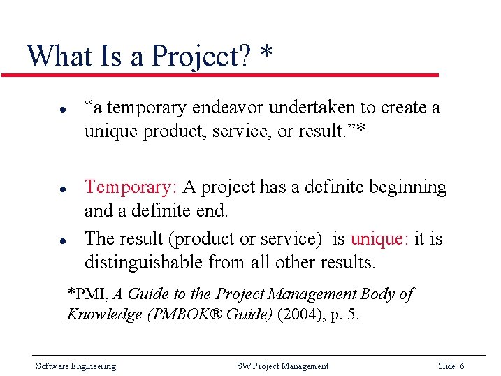 What Is a Project? * l l l “a temporary endeavor undertaken to create