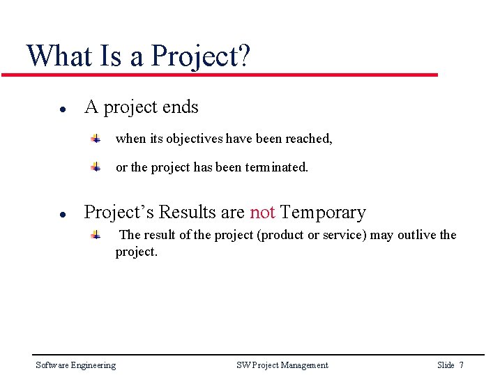 What Is a Project? l A project ends when its objectives have been reached,