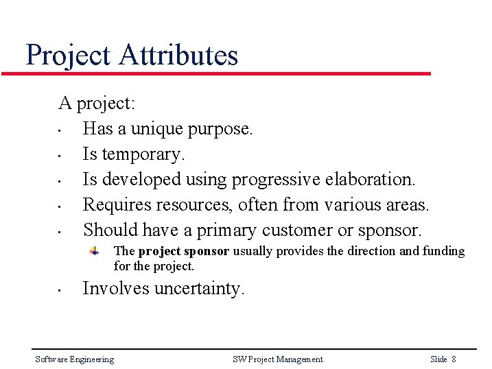 Project Attributes A project: • Has a unique purpose. • Is temporary. • Is