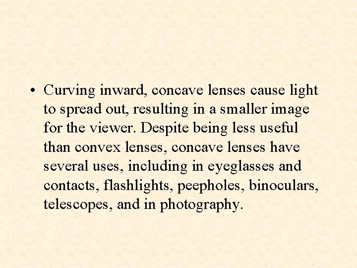  • Curving inward, concave lenses cause light to spread out, resulting in a