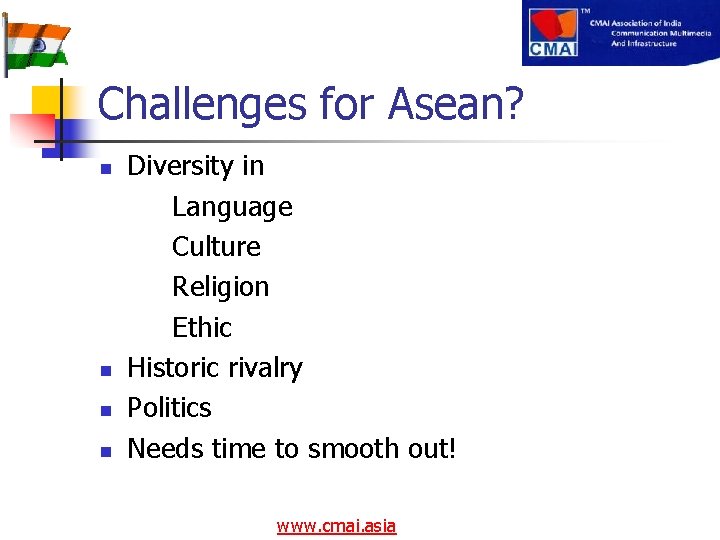 Challenges for Asean? n n Diversity in Language Culture Religion Ethic Historic rivalry Politics
