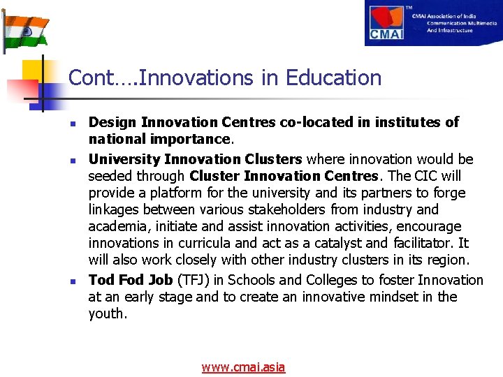 Cont…. Innovations in Education n Design Innovation Centres co-located in institutes of national importance.