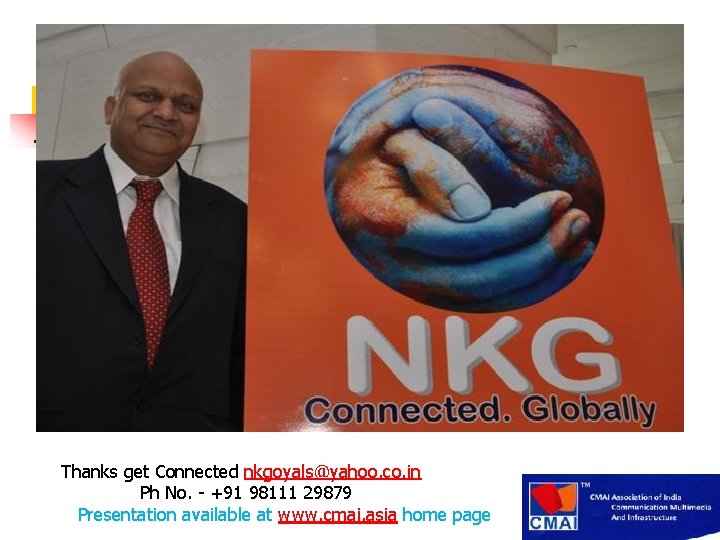Thanks get Connected nkgoyals@yahoo. co. in Ph No. - +91 98111 29879 Presentation available