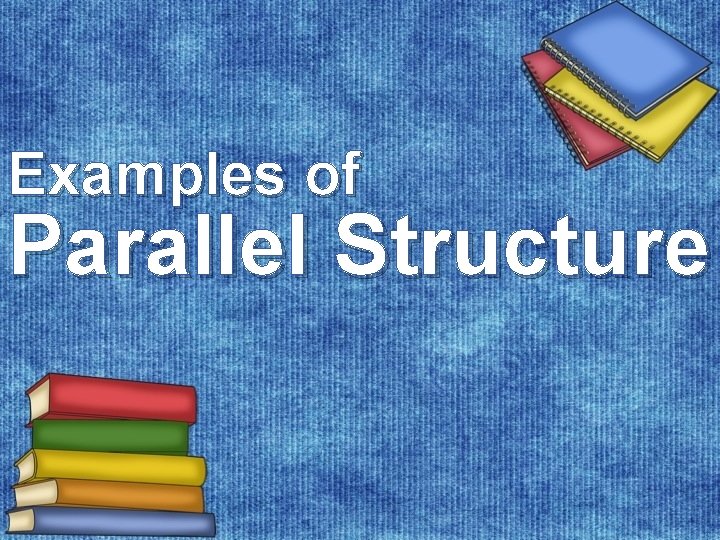 Examples of Parallel Structure 