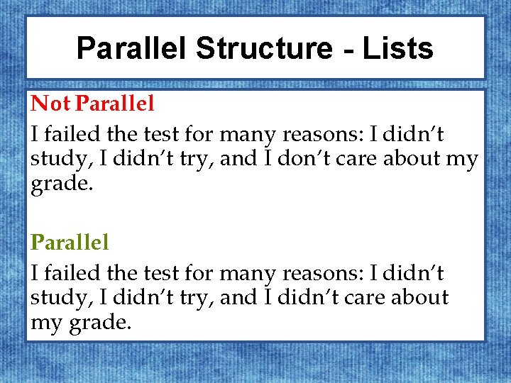 Parallel Structure - Lists Not Parallel I failed the test for many reasons: I