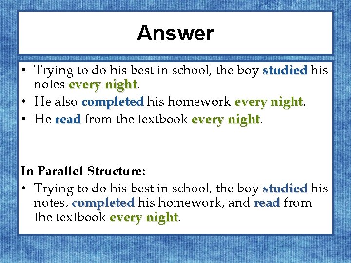 Answer • Trying to do his best in school, the boy studied his notes