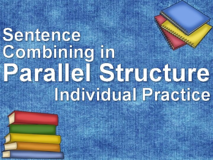 Sentence Combining in Parallel Structure Individual Practice 