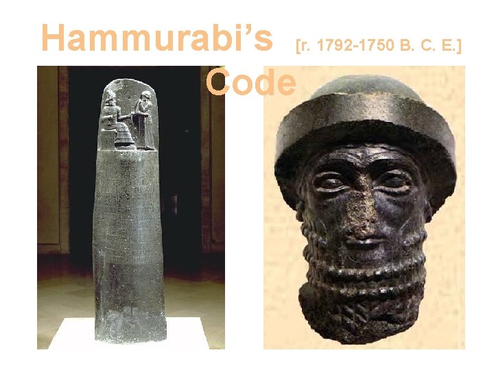 Hammurabi’s [r. 1792 -1750 B. C. E. ] Code 