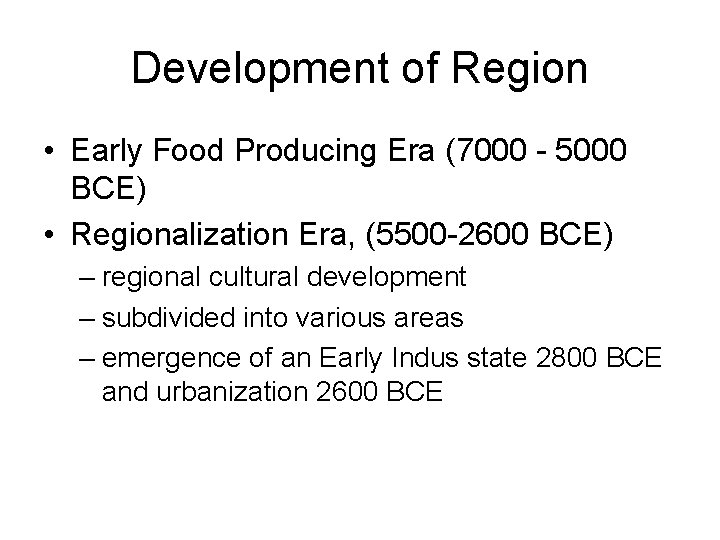Development of Region • Early Food Producing Era (7000 - 5000 BCE) • Regionalization