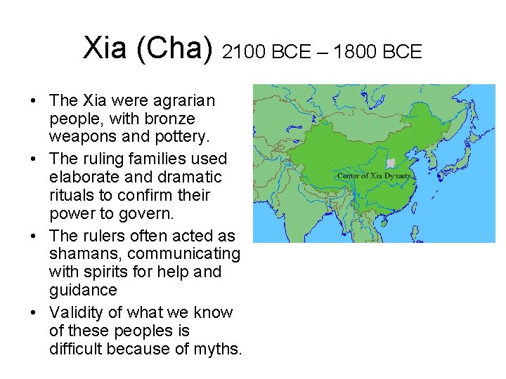 Xia (Cha) 2100 BCE – 1800 BCE • The Xia were agrarian people, with