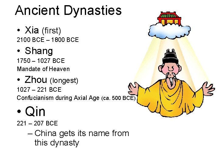 Ancient Dynasties • Xia (first) 2100 BCE – 1800 BCE • Shang 1750 –