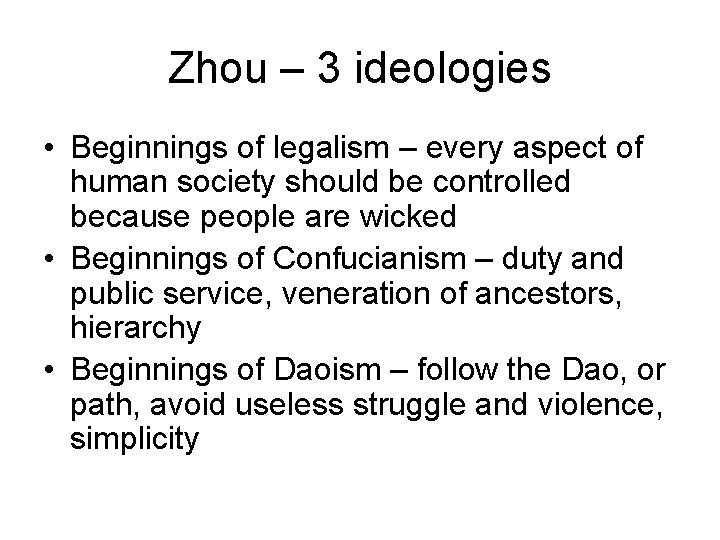 Zhou – 3 ideologies • Beginnings of legalism – every aspect of human society