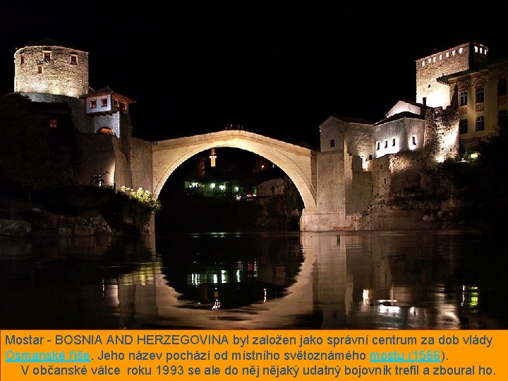 Mostar - BOSNIA AND HERZEGOVINA byl založen jako správní centrum za dob vlády Osmanské