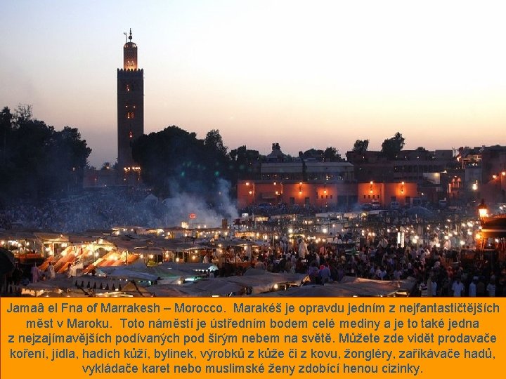 Jamaâ el Fna of Marrakesh – Morocco. Marakéš je opravdu jedním z nejfantastičtějších měst