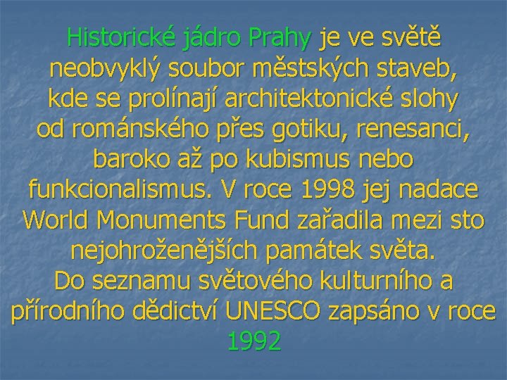 Historické jádro Prahy je ve světě neobvyklý soubor městských staveb, kde se prolínají architektonické