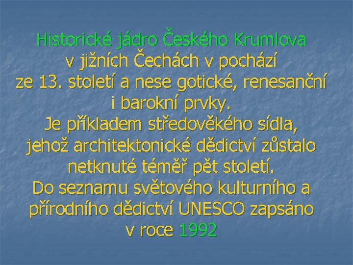 Historické jádro Českého Krumlova v jižních Čechách v pochází ze 13. století a nese