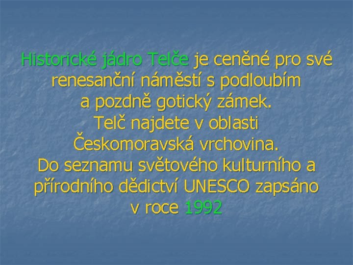 Historické jádro Telče je ceněné pro své renesanční náměstí s podloubím a pozdně gotický