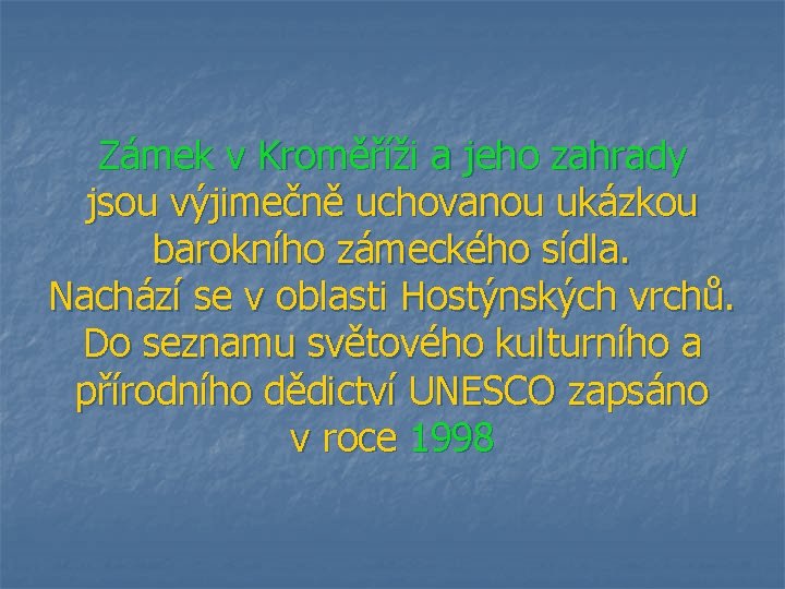 Zámek v Kroměříži a jeho zahrady jsou výjimečně uchovanou ukázkou barokního zámeckého sídla. Nachází