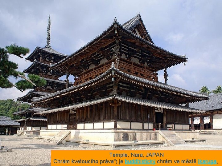 Temple, Nara, JAPAN Chrám kvetoucího práva“) je buddhistický chrám ve městě Ikaruga, 