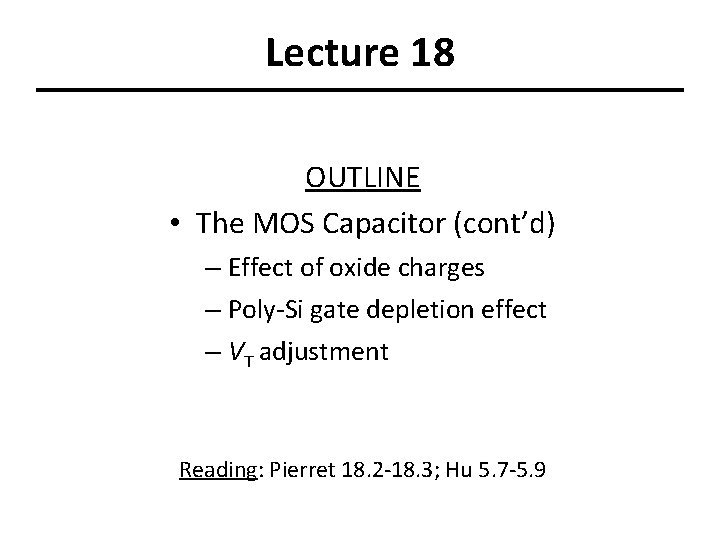 Lecture 18 OUTLINE • The MOS Capacitor (cont’d) – Effect of oxide charges –