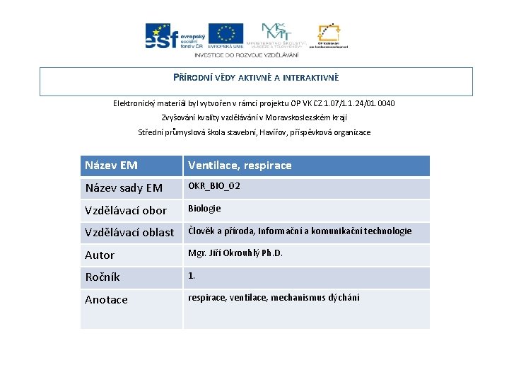 PŘÍRODNÍ VĚDY AKTIVNĚ A INTERAKTIVNĚ Elektronický materiál byl vytvořen v rámci projektu OP VK