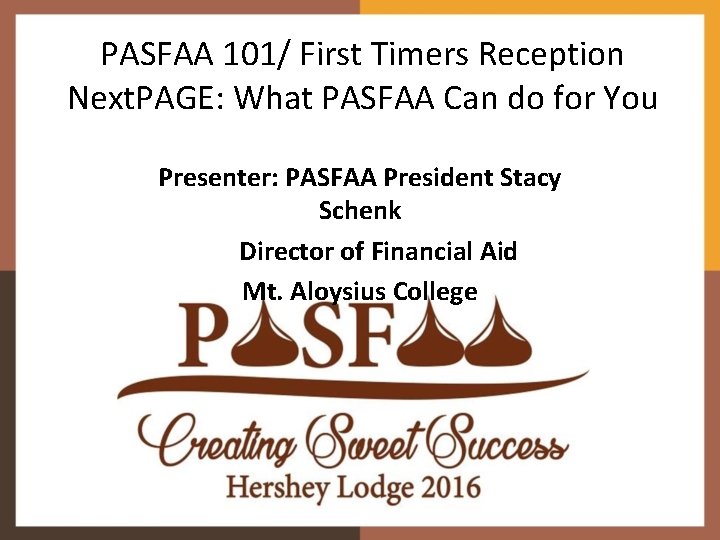 PASFAA 101/ First Timers Reception Next. PAGE: What PASFAA Can do for You Presenter: