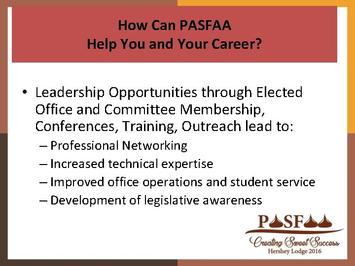 How Can PASFAA Help You and Your Career? • Leadership Opportunities through Elected Office