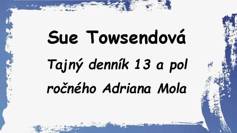 Sue Towsendová Tajný denník 13 a pol ročného Adriana Mola 