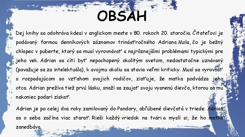 OBSAH Dej knihy sa odohráva kdesi v anglickom meste v 80. rokoch 20. storočia.