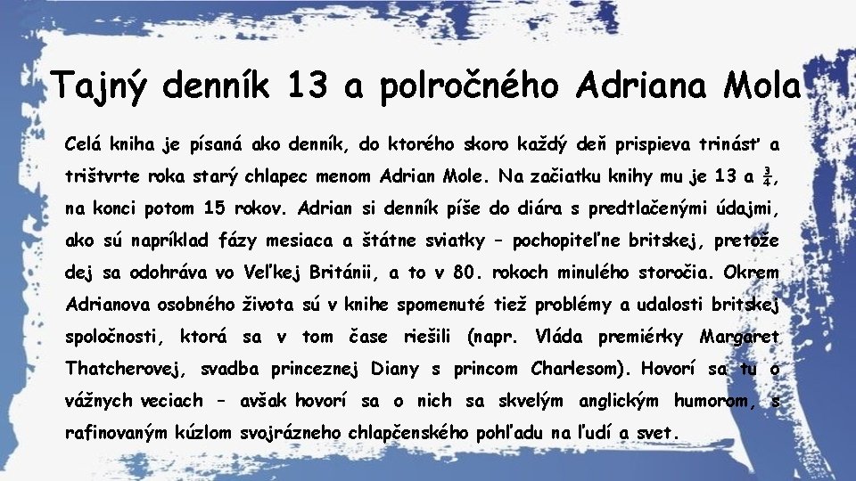 Tajný denník 13 a polročného Adriana Mola Celá kniha je písaná ako denník, do