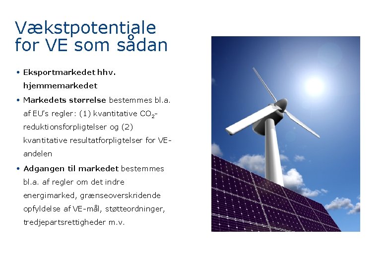 Vækstpotentiale for VE som sådan • Eksportmarkedet hhv. hjemmemarkedet • Markedets størrelse bestemmes bl.