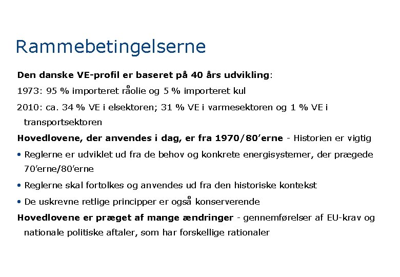 Rammebetingelserne Den danske VE-profil er baseret på 40 års udvikling: 1973: 95 % importeret