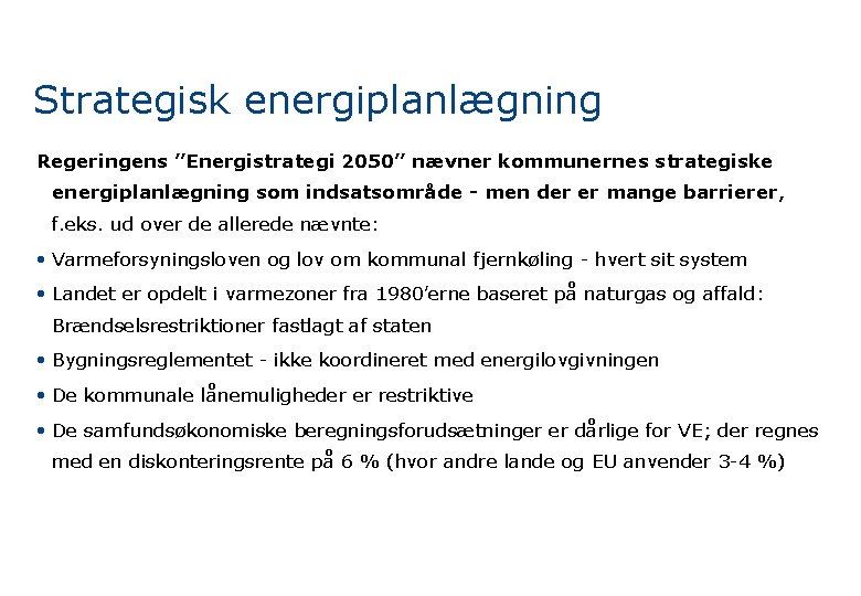 Strategisk energiplanlægning Regeringens ”Energistrategi 2050” nævner kommunernes strategiske energiplanlægning som indsatsområde - men der