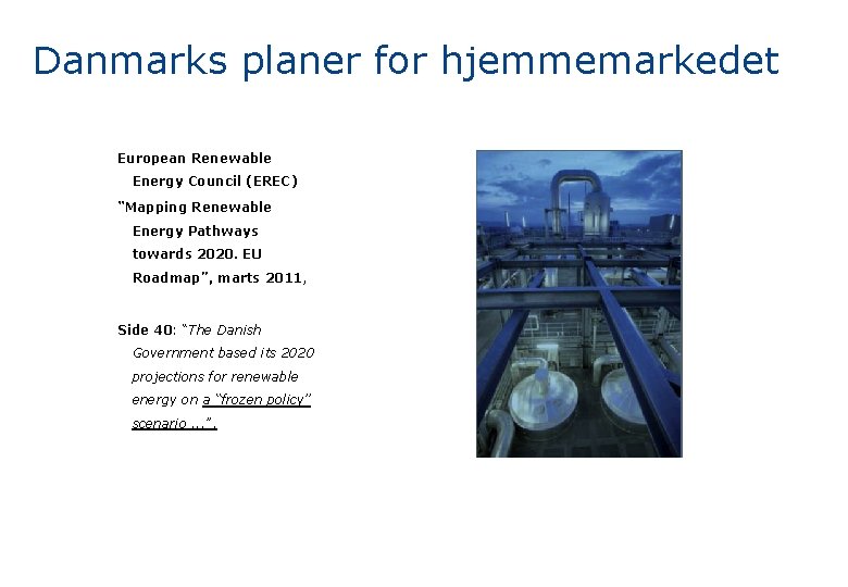 Danmarks planer for hjemmemarkedet European Renewable Energy Council (EREC) “Mapping Renewable Energy Pathways towards
